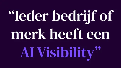 &ldquo;Ieder bedrijf of merk heeft een AI Visibility&rdquo;