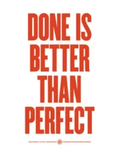 Done is better than perfect